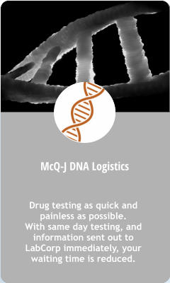 McQ-J DNA Logistics Drug testing as quick and painless as possible. With same day testing, and information sent out to LabCorp immediately, your waiting time is reduced.